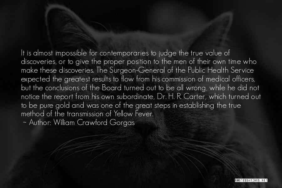 William Crawford Gorgas Quotes: It Is Almost Impossible For Contemporaries To Judge The True Value Of Discoveries, Or To Give The Proper Position To