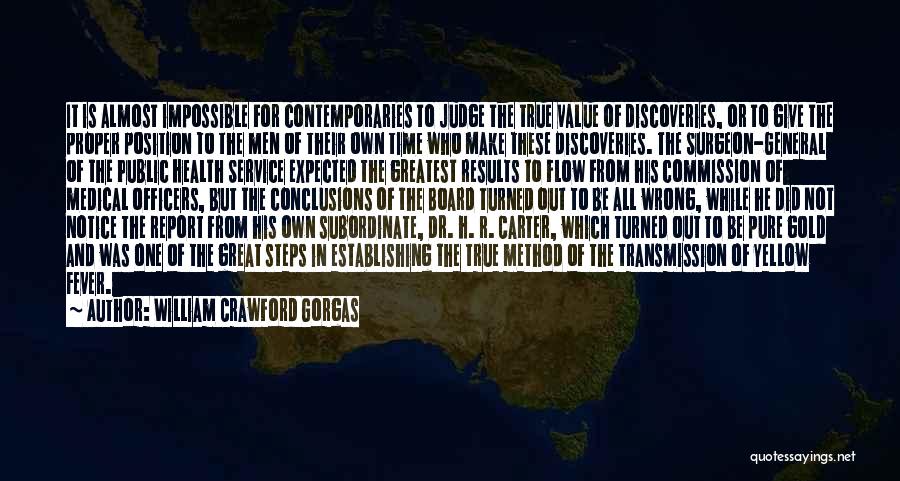 William Crawford Gorgas Quotes: It Is Almost Impossible For Contemporaries To Judge The True Value Of Discoveries, Or To Give The Proper Position To