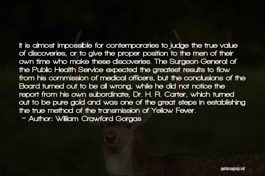 William Crawford Gorgas Quotes: It Is Almost Impossible For Contemporaries To Judge The True Value Of Discoveries, Or To Give The Proper Position To