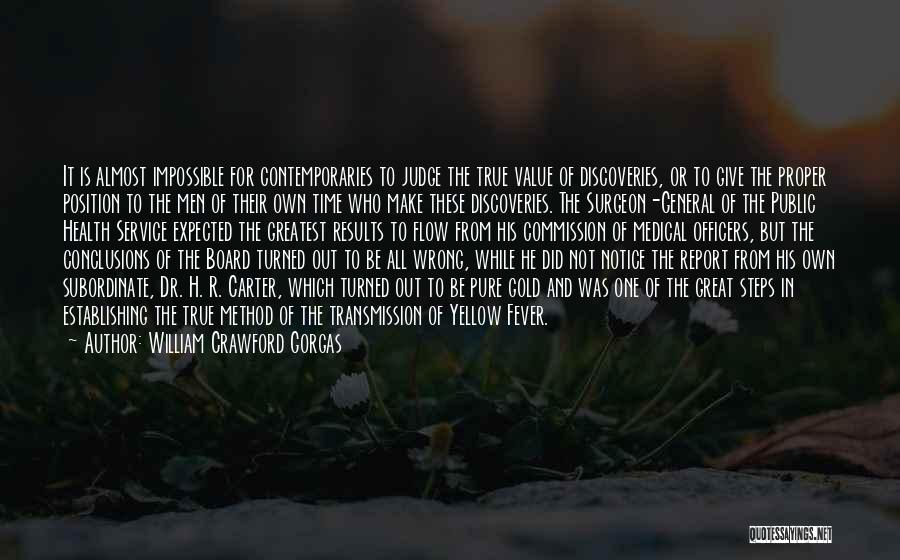 William Crawford Gorgas Quotes: It Is Almost Impossible For Contemporaries To Judge The True Value Of Discoveries, Or To Give The Proper Position To