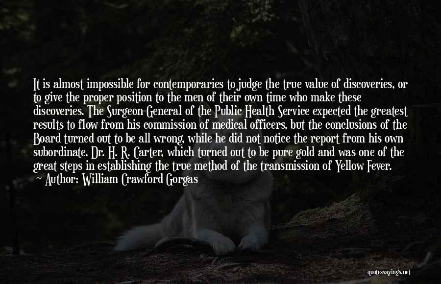 William Crawford Gorgas Quotes: It Is Almost Impossible For Contemporaries To Judge The True Value Of Discoveries, Or To Give The Proper Position To