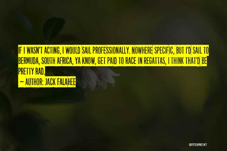 Jack Falahee Quotes: If I Wasn't Acting, I Would Sail Professionally. Nowhere Specific, But I'd Sail To Bermuda, South Africa, Ya Know, Get