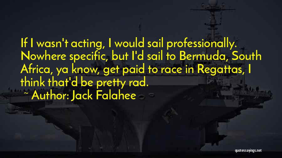 Jack Falahee Quotes: If I Wasn't Acting, I Would Sail Professionally. Nowhere Specific, But I'd Sail To Bermuda, South Africa, Ya Know, Get