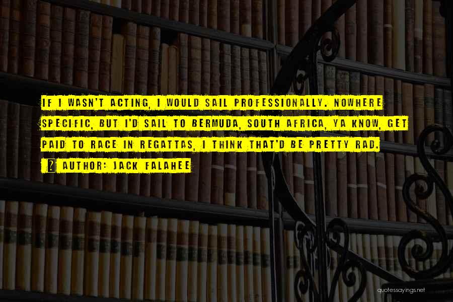 Jack Falahee Quotes: If I Wasn't Acting, I Would Sail Professionally. Nowhere Specific, But I'd Sail To Bermuda, South Africa, Ya Know, Get