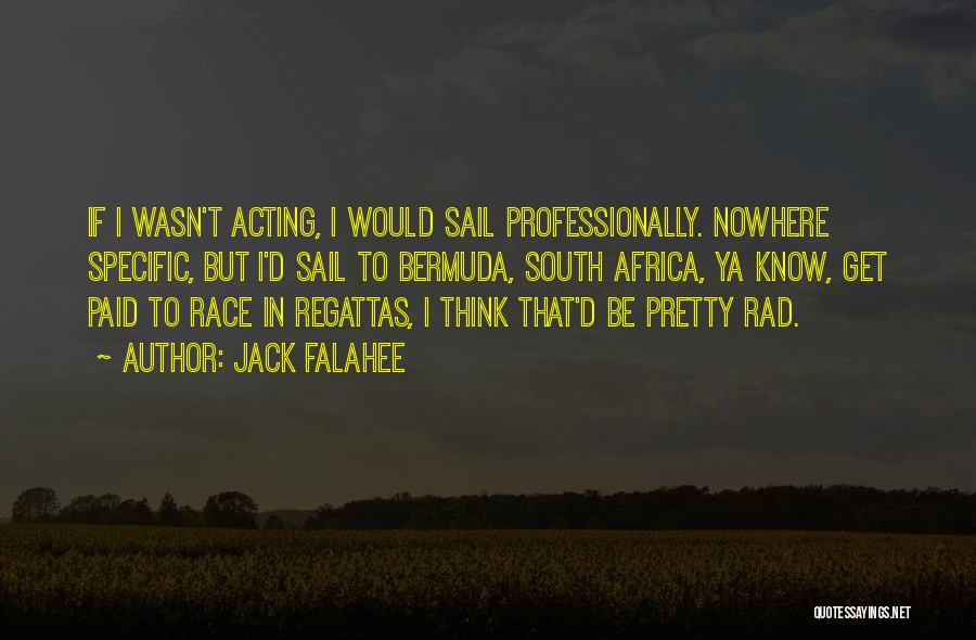 Jack Falahee Quotes: If I Wasn't Acting, I Would Sail Professionally. Nowhere Specific, But I'd Sail To Bermuda, South Africa, Ya Know, Get