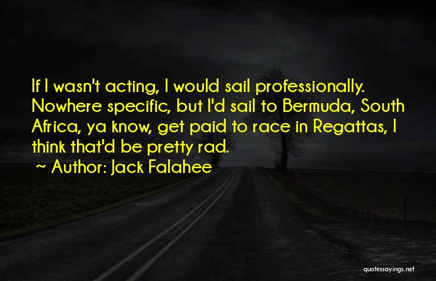 Jack Falahee Quotes: If I Wasn't Acting, I Would Sail Professionally. Nowhere Specific, But I'd Sail To Bermuda, South Africa, Ya Know, Get