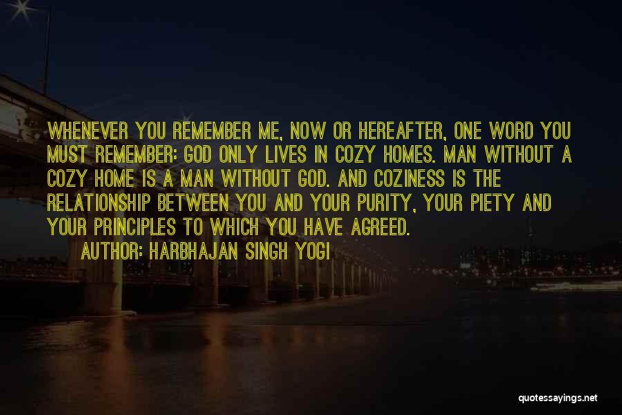 Harbhajan Singh Yogi Quotes: Whenever You Remember Me, Now Or Hereafter, One Word You Must Remember: God Only Lives In Cozy Homes. Man Without