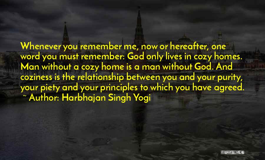 Harbhajan Singh Yogi Quotes: Whenever You Remember Me, Now Or Hereafter, One Word You Must Remember: God Only Lives In Cozy Homes. Man Without