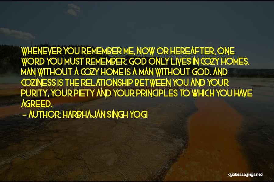 Harbhajan Singh Yogi Quotes: Whenever You Remember Me, Now Or Hereafter, One Word You Must Remember: God Only Lives In Cozy Homes. Man Without