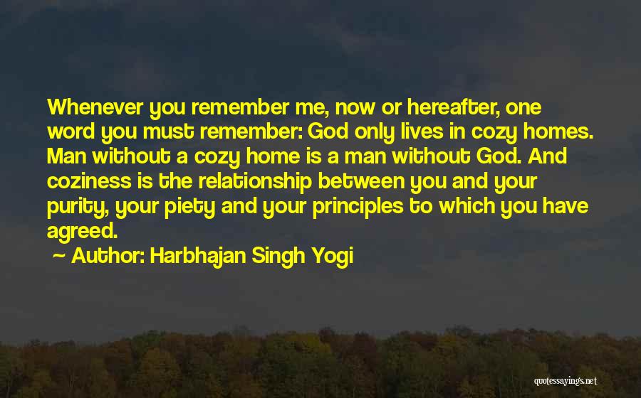 Harbhajan Singh Yogi Quotes: Whenever You Remember Me, Now Or Hereafter, One Word You Must Remember: God Only Lives In Cozy Homes. Man Without