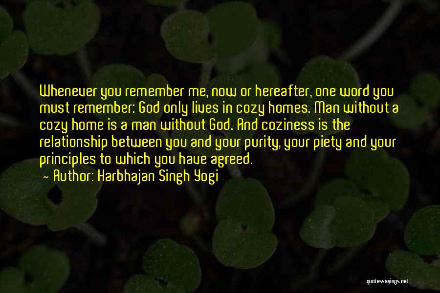 Harbhajan Singh Yogi Quotes: Whenever You Remember Me, Now Or Hereafter, One Word You Must Remember: God Only Lives In Cozy Homes. Man Without