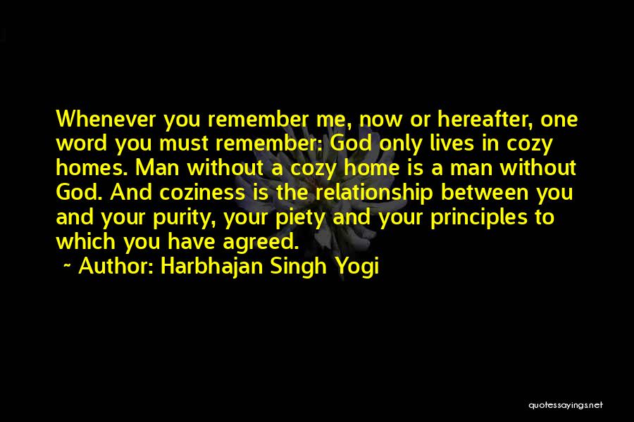 Harbhajan Singh Yogi Quotes: Whenever You Remember Me, Now Or Hereafter, One Word You Must Remember: God Only Lives In Cozy Homes. Man Without