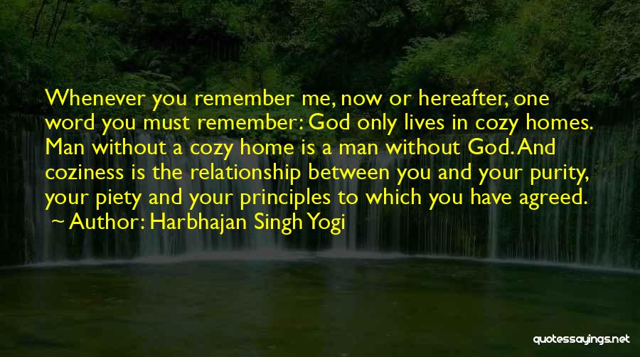 Harbhajan Singh Yogi Quotes: Whenever You Remember Me, Now Or Hereafter, One Word You Must Remember: God Only Lives In Cozy Homes. Man Without