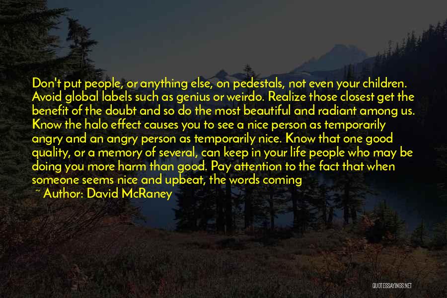 David McRaney Quotes: Don't Put People, Or Anything Else, On Pedestals, Not Even Your Children. Avoid Global Labels Such As Genius Or Weirdo.