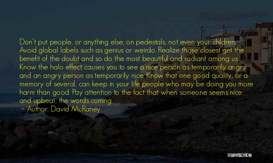 David McRaney Quotes: Don't Put People, Or Anything Else, On Pedestals, Not Even Your Children. Avoid Global Labels Such As Genius Or Weirdo.