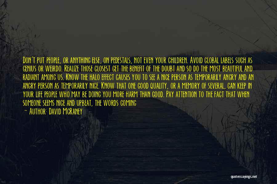 David McRaney Quotes: Don't Put People, Or Anything Else, On Pedestals, Not Even Your Children. Avoid Global Labels Such As Genius Or Weirdo.