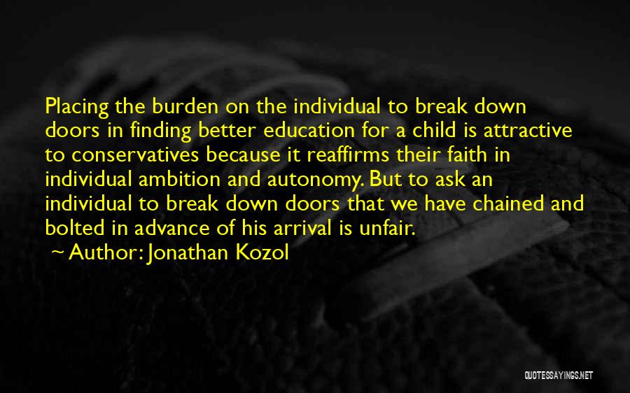 Jonathan Kozol Quotes: Placing The Burden On The Individual To Break Down Doors In Finding Better Education For A Child Is Attractive To