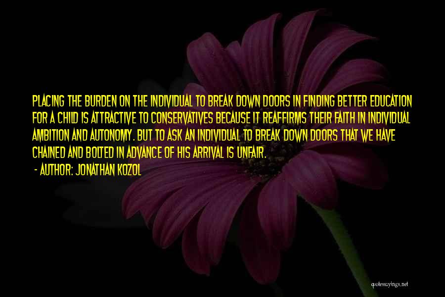 Jonathan Kozol Quotes: Placing The Burden On The Individual To Break Down Doors In Finding Better Education For A Child Is Attractive To