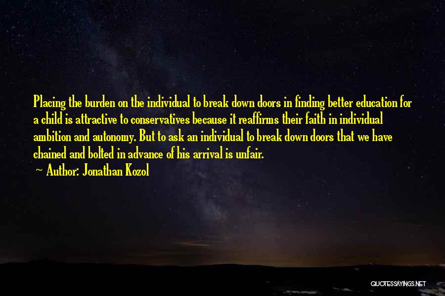 Jonathan Kozol Quotes: Placing The Burden On The Individual To Break Down Doors In Finding Better Education For A Child Is Attractive To