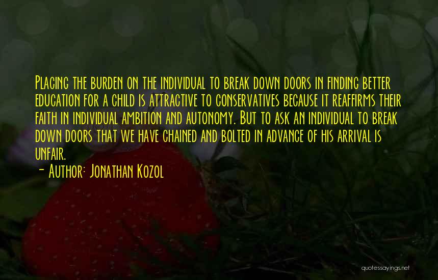 Jonathan Kozol Quotes: Placing The Burden On The Individual To Break Down Doors In Finding Better Education For A Child Is Attractive To