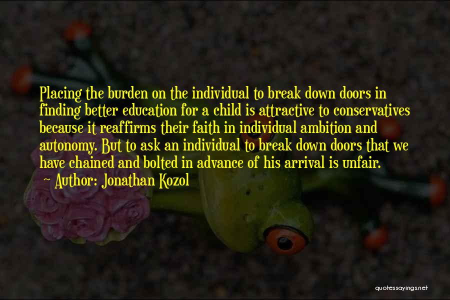 Jonathan Kozol Quotes: Placing The Burden On The Individual To Break Down Doors In Finding Better Education For A Child Is Attractive To