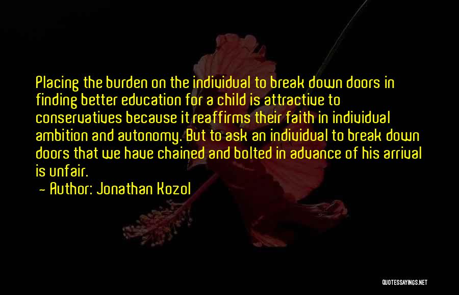 Jonathan Kozol Quotes: Placing The Burden On The Individual To Break Down Doors In Finding Better Education For A Child Is Attractive To