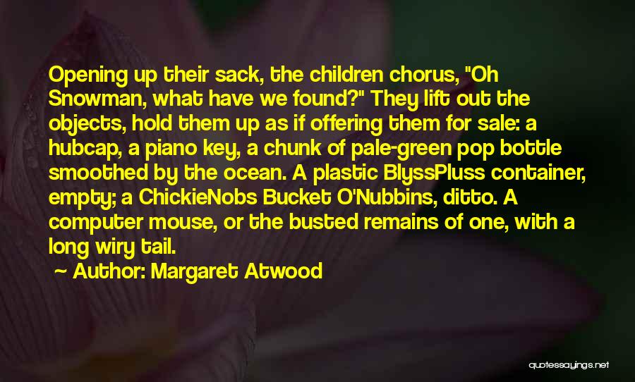 Margaret Atwood Quotes: Opening Up Their Sack, The Children Chorus, Oh Snowman, What Have We Found? They Lift Out The Objects, Hold Them