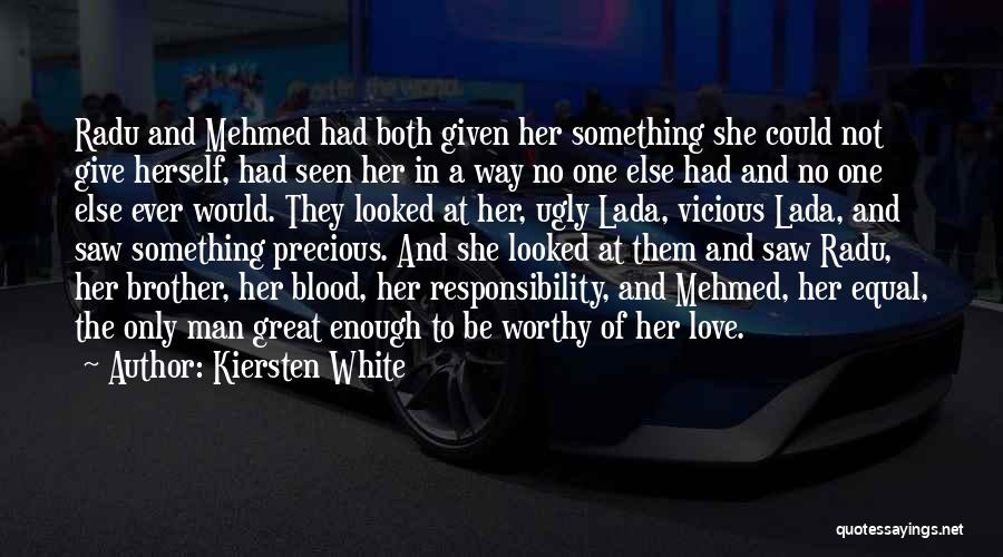 Kiersten White Quotes: Radu And Mehmed Had Both Given Her Something She Could Not Give Herself, Had Seen Her In A Way No