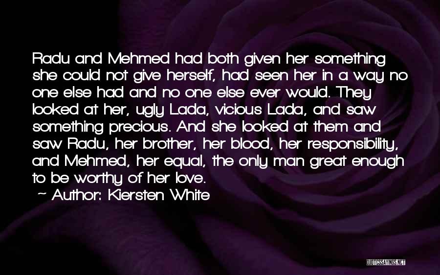 Kiersten White Quotes: Radu And Mehmed Had Both Given Her Something She Could Not Give Herself, Had Seen Her In A Way No