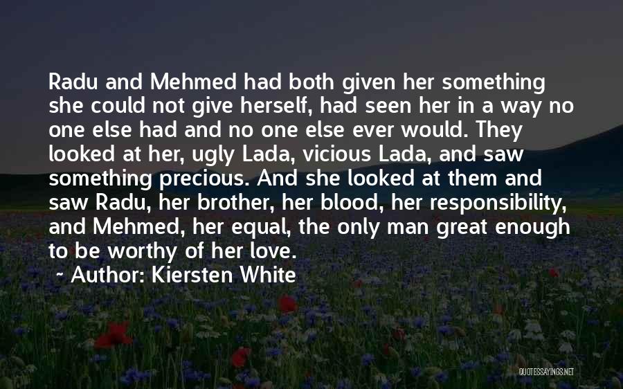 Kiersten White Quotes: Radu And Mehmed Had Both Given Her Something She Could Not Give Herself, Had Seen Her In A Way No