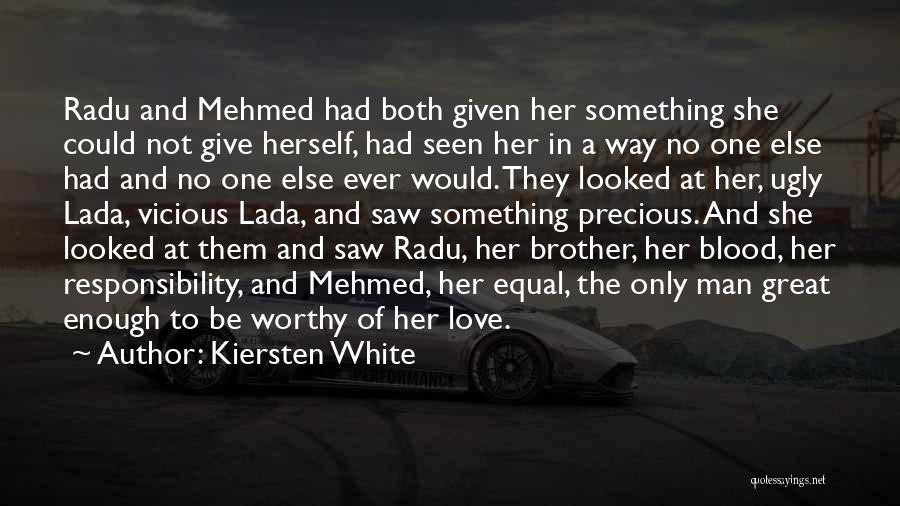 Kiersten White Quotes: Radu And Mehmed Had Both Given Her Something She Could Not Give Herself, Had Seen Her In A Way No