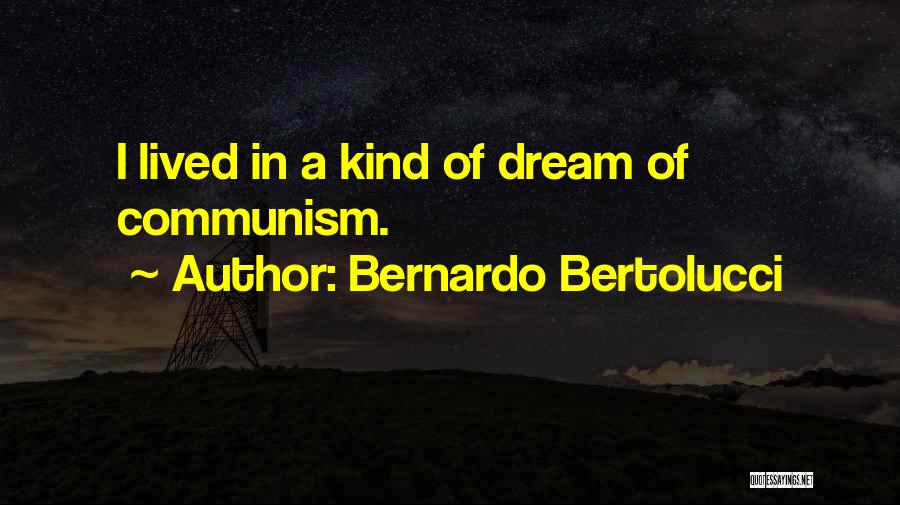 Bernardo Bertolucci Quotes: I Lived In A Kind Of Dream Of Communism.