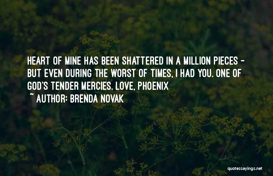 Brenda Novak Quotes: Heart Of Mine Has Been Shattered In A Million Pieces - But Even During The Worst Of Times, I Had