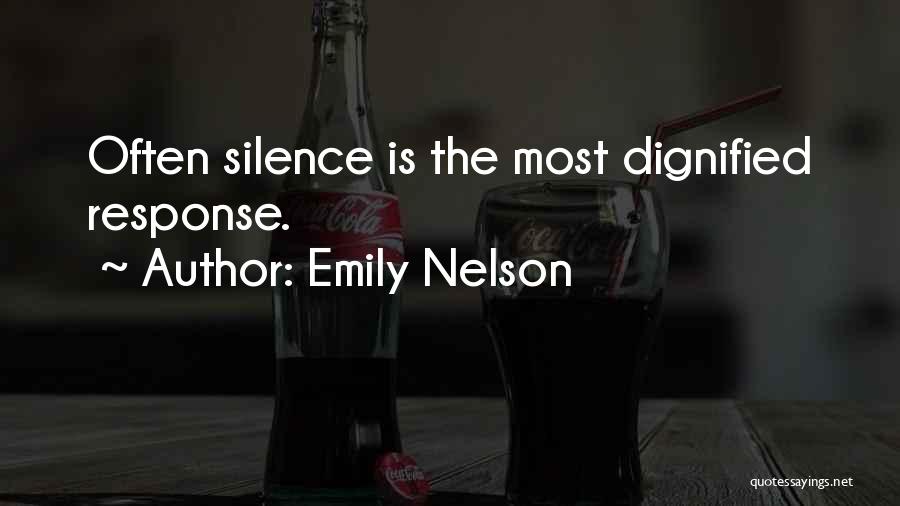 Emily Nelson Quotes: Often Silence Is The Most Dignified Response.