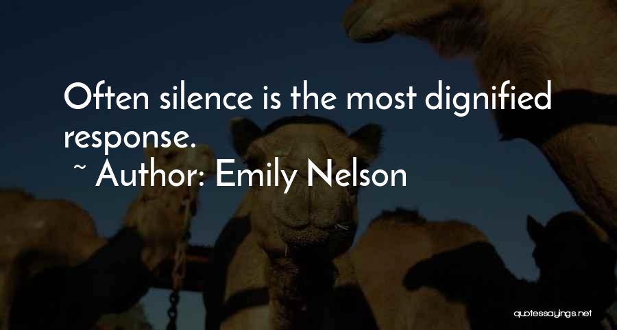 Emily Nelson Quotes: Often Silence Is The Most Dignified Response.