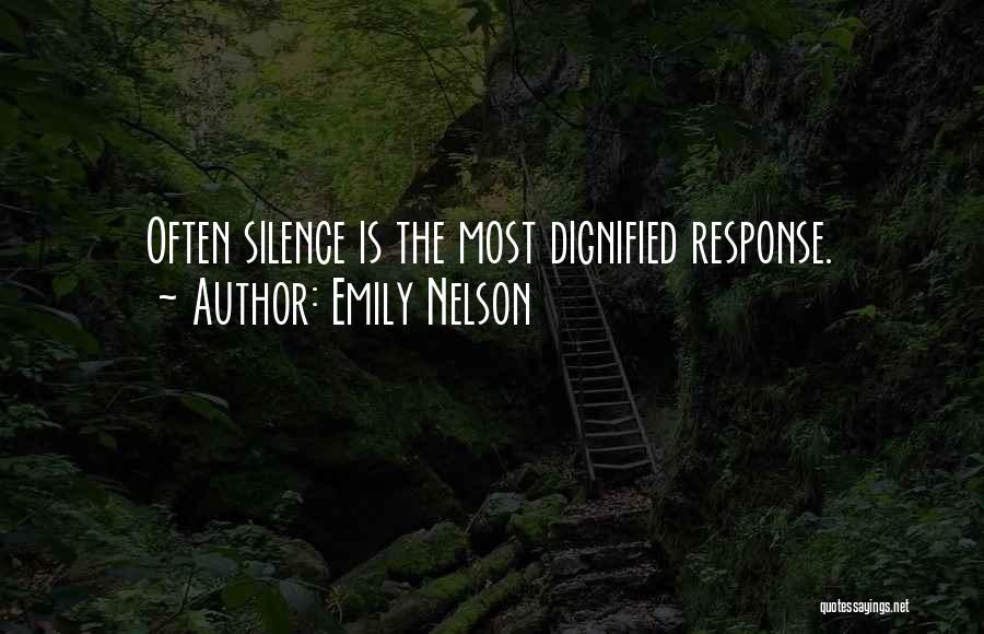 Emily Nelson Quotes: Often Silence Is The Most Dignified Response.