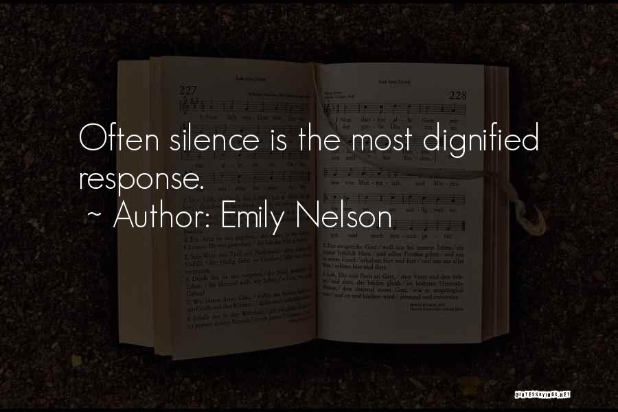 Emily Nelson Quotes: Often Silence Is The Most Dignified Response.