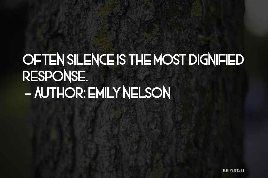 Emily Nelson Quotes: Often Silence Is The Most Dignified Response.