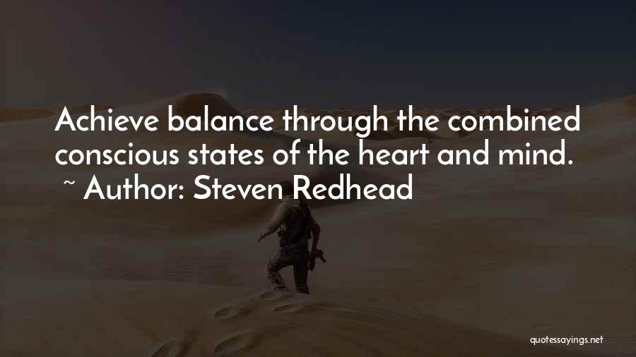 Steven Redhead Quotes: Achieve Balance Through The Combined Conscious States Of The Heart And Mind.
