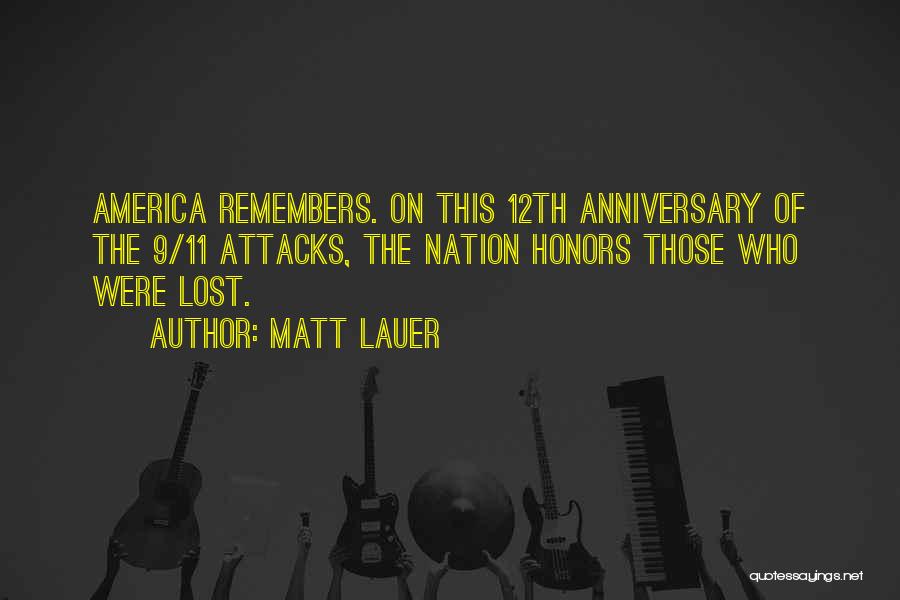 Matt Lauer Quotes: America Remembers. On This 12th Anniversary Of The 9/11 Attacks, The Nation Honors Those Who Were Lost.