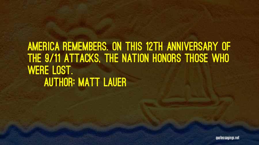 Matt Lauer Quotes: America Remembers. On This 12th Anniversary Of The 9/11 Attacks, The Nation Honors Those Who Were Lost.