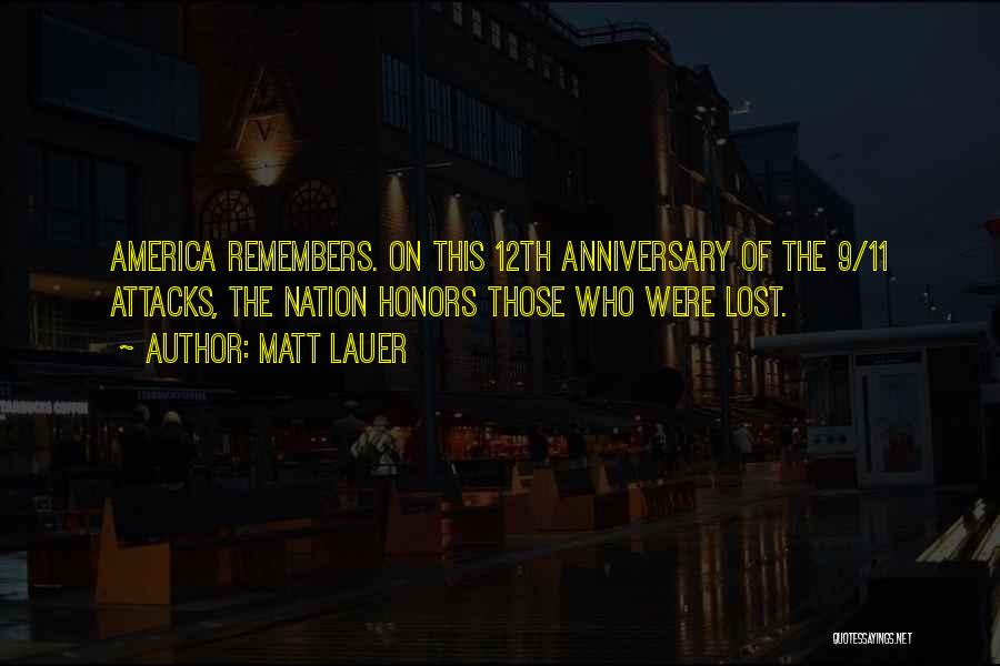 Matt Lauer Quotes: America Remembers. On This 12th Anniversary Of The 9/11 Attacks, The Nation Honors Those Who Were Lost.