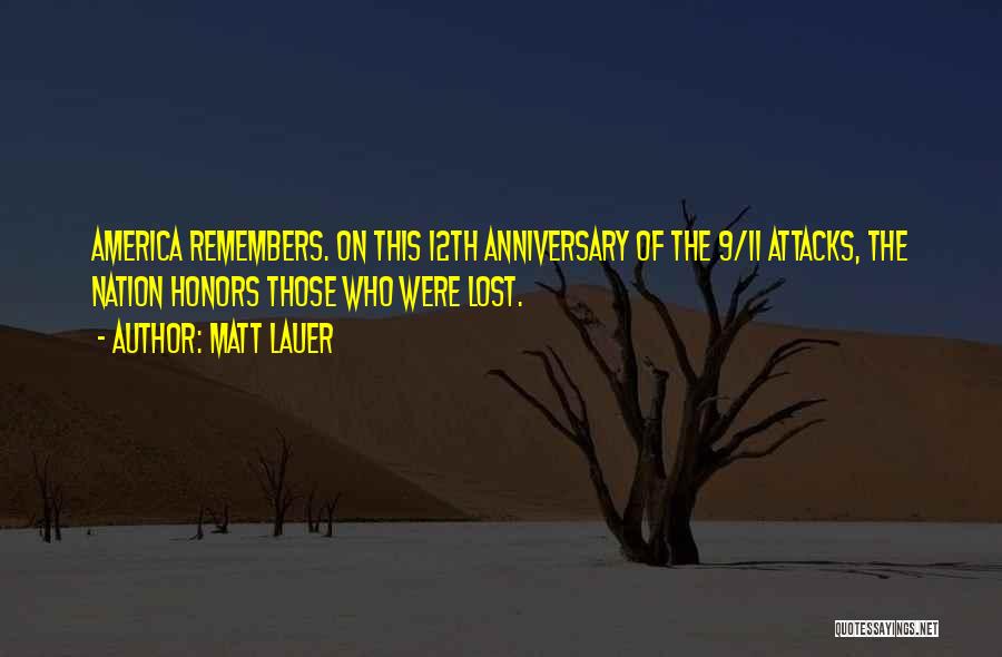 Matt Lauer Quotes: America Remembers. On This 12th Anniversary Of The 9/11 Attacks, The Nation Honors Those Who Were Lost.