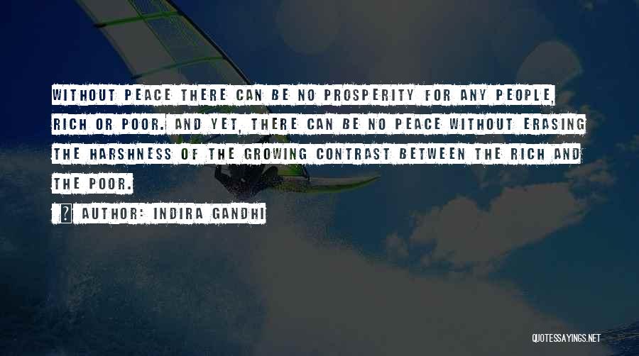 Indira Gandhi Quotes: Without Peace There Can Be No Prosperity For Any People, Rich Or Poor. And Yet, There Can Be No Peace