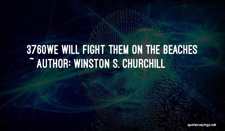 Winston S. Churchill Quotes: 3760we Will Fight Them On The Beaches