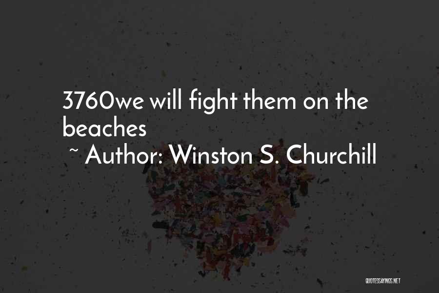 Winston S. Churchill Quotes: 3760we Will Fight Them On The Beaches
