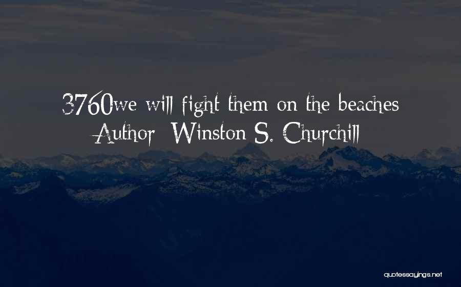 Winston S. Churchill Quotes: 3760we Will Fight Them On The Beaches