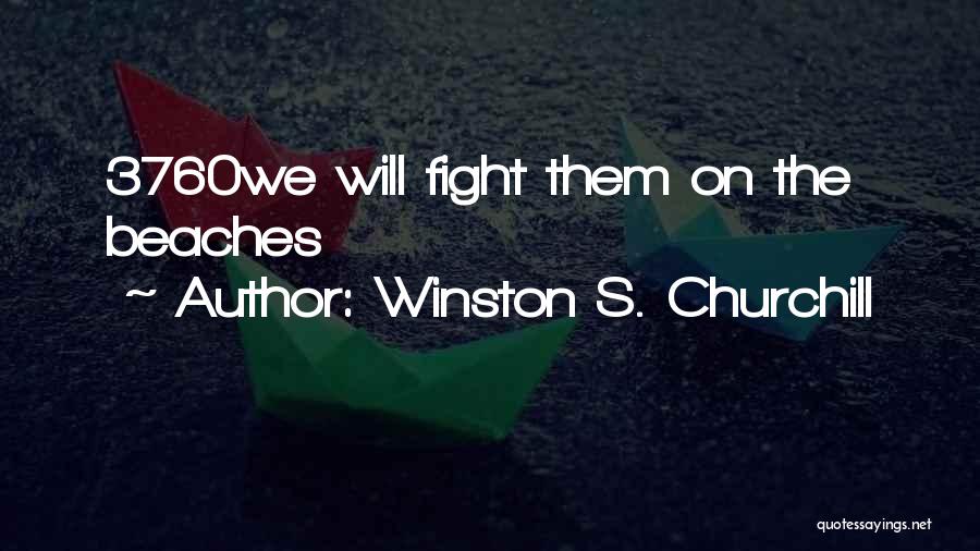 Winston S. Churchill Quotes: 3760we Will Fight Them On The Beaches