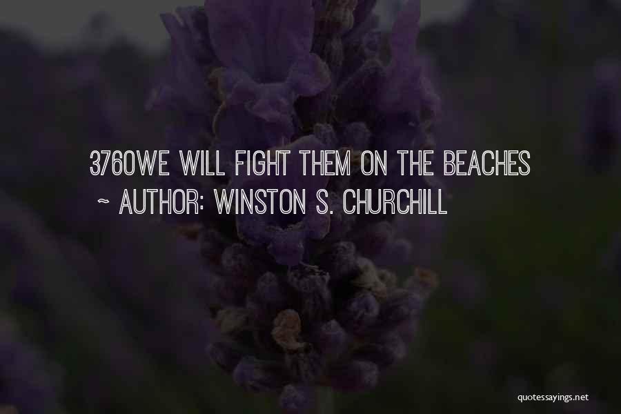 Winston S. Churchill Quotes: 3760we Will Fight Them On The Beaches