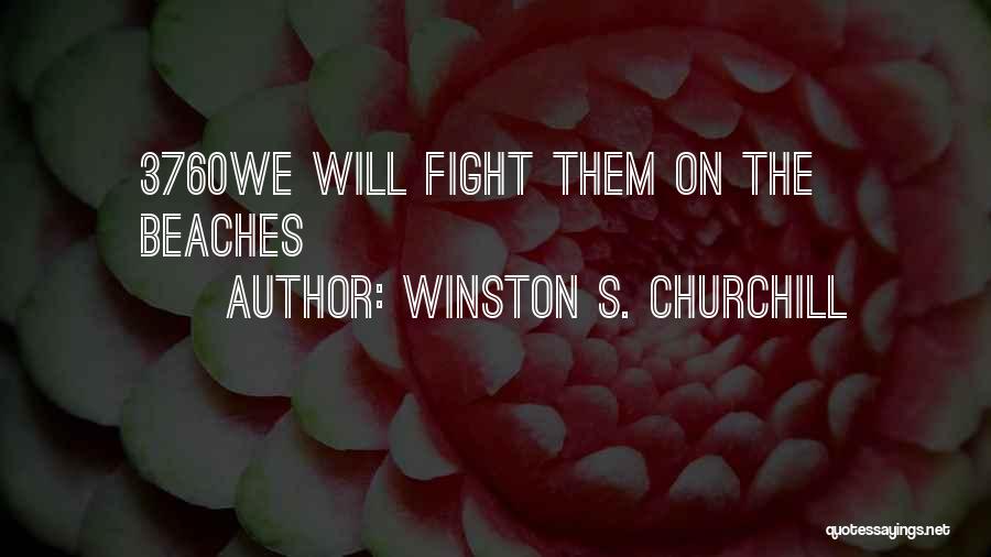 Winston S. Churchill Quotes: 3760we Will Fight Them On The Beaches